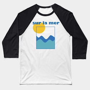 Sur La Mer Baseball T-Shirt